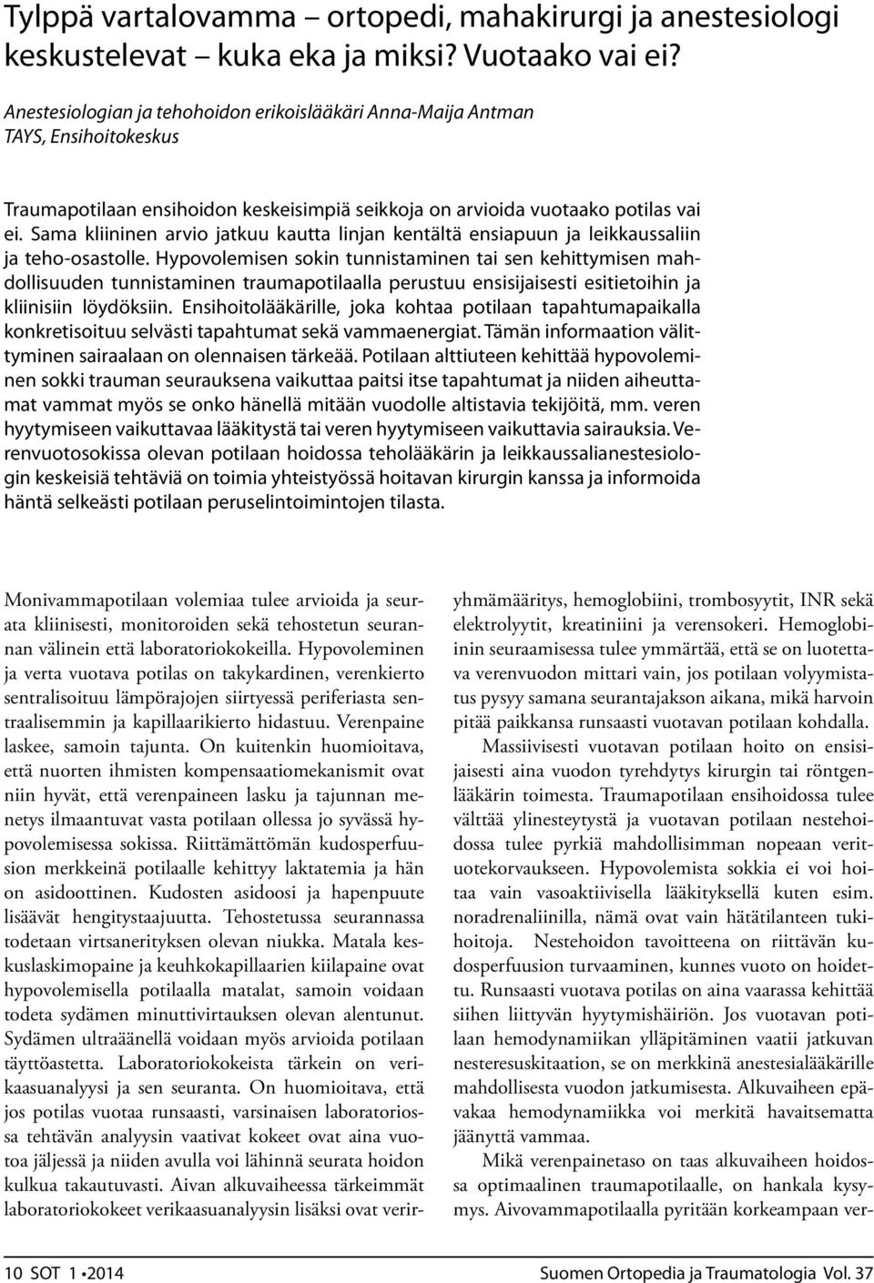 Sama kliininen arvio jatkuu kautta linjan kentältä ensiapuun ja leikkaussaliin ja teho-osastolle.