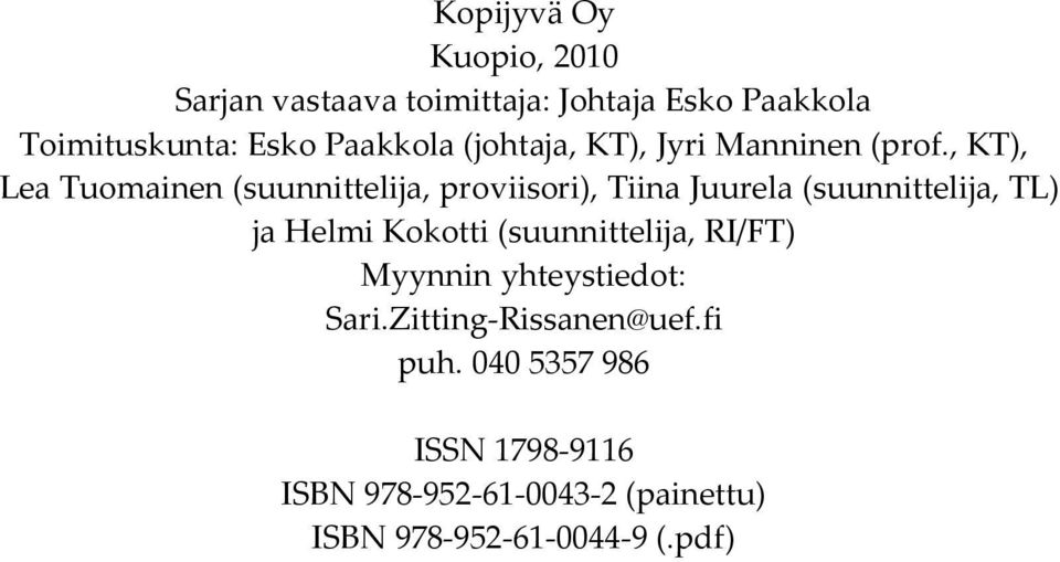 , KT), Lea Tuomainen (suunnittelija, proviisori), Tiina Juurela (suunnittelija, TL) ja Helmi Kokotti