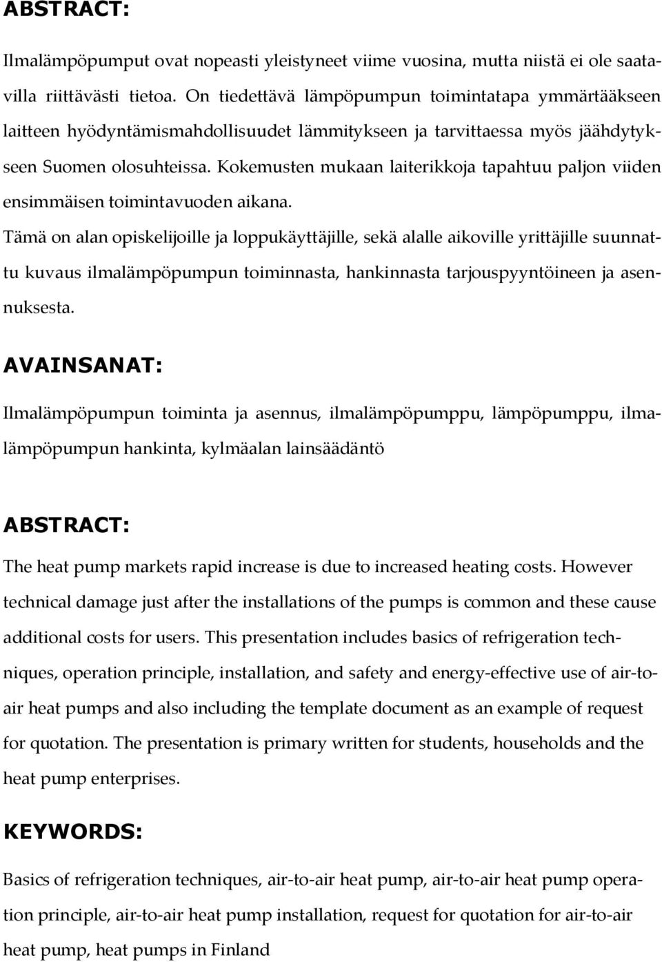 Kokemusten mukaan laiterikkoja tapahtuu paljon viiden ensimmäisen toimintavuoden aikana.