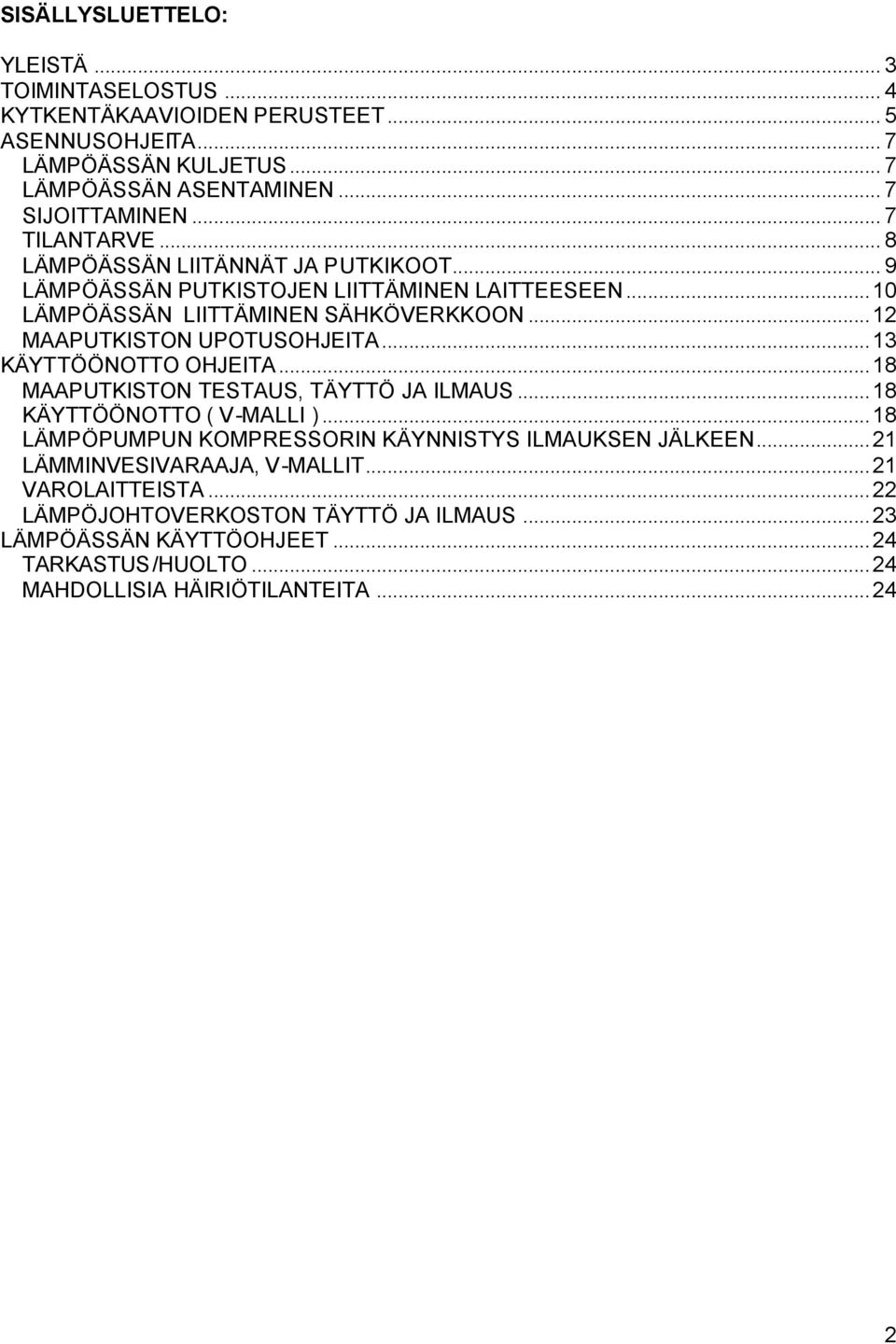 ..12 MAAPUTKISTON UPOTUSOHJEITA...13 KÄYTTÖÖNOTTO OHJEITA...18 MAAPUTKISTON TESTAUS, TÄYTTÖ JA ILMAUS...18 KÄYTTÖÖNOTTO ( V-MALLI ).