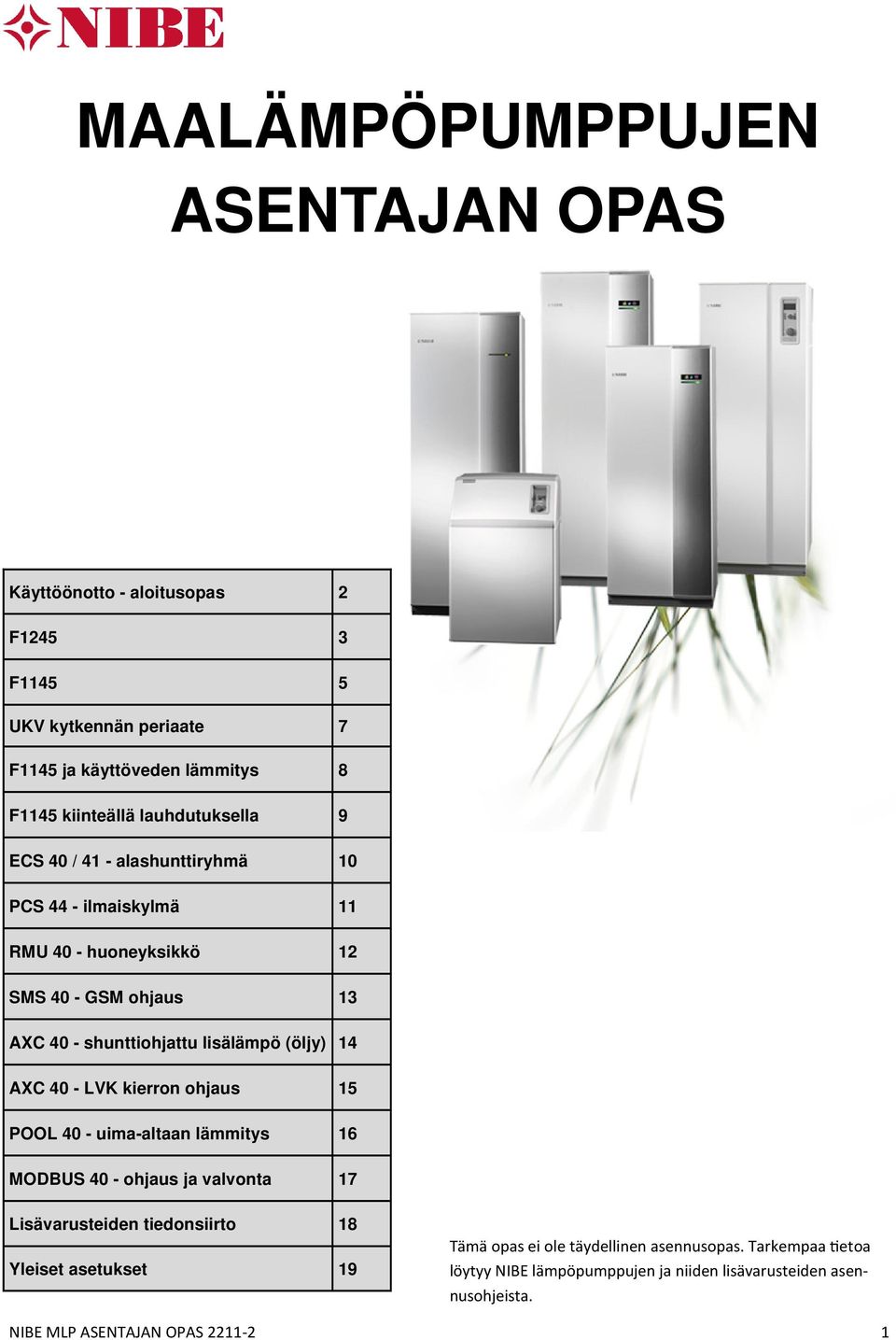 (öljy) 14 AXC 40 - LVK kierron ohjaus 15 POOL 40 - uima-altaan lämmitys 16 MODBUS 40 - ohjaus ja valvonta 17 Lisävarusteiden tiedonsiirto 18 Yleiset