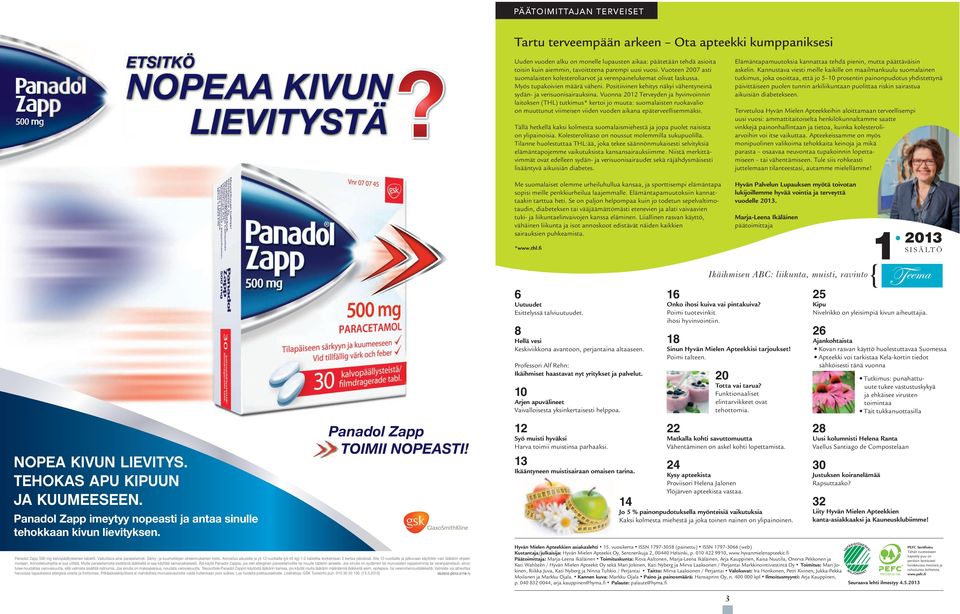 Vuoteen 2007 asti suomalaisten kolesteroliarvot ja verenpainelukemat olivat laskussa. Myös tupakoivien määrä väheni. Positiivinen kehitys näkyi vähentyneinä sydän- ja verisuonisairauksina.