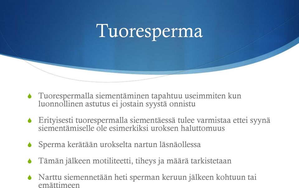 ole esimerkiksi uroksen haluttomuus perma kerätään urokselta nartun läsnäollessa Tämän jälkeen