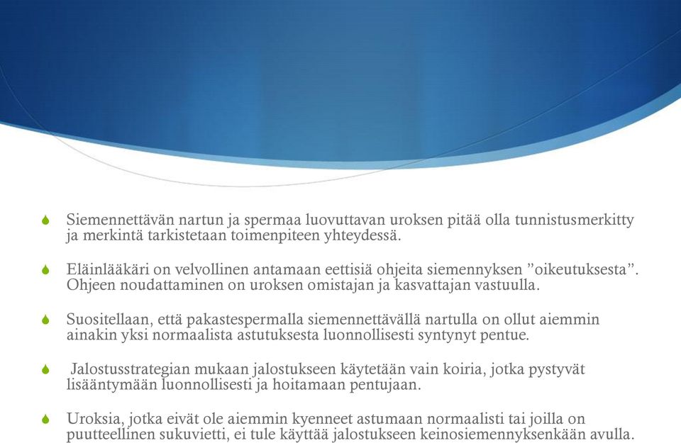 uositellaan, että pakastespermalla siemennettävällä nartulla on ollut aiemmin ainakin yksi normaalista astutuksesta luonnollisesti syntynyt pentue.