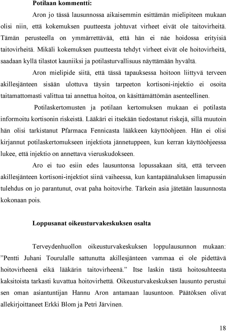 Mikäli kokemuksen puutteesta tehdyt virheet eivät ole hoitovirheitä, saadaan kyllä tilastot kauniiksi ja potilasturvallisuus näyttämään hyvältä.