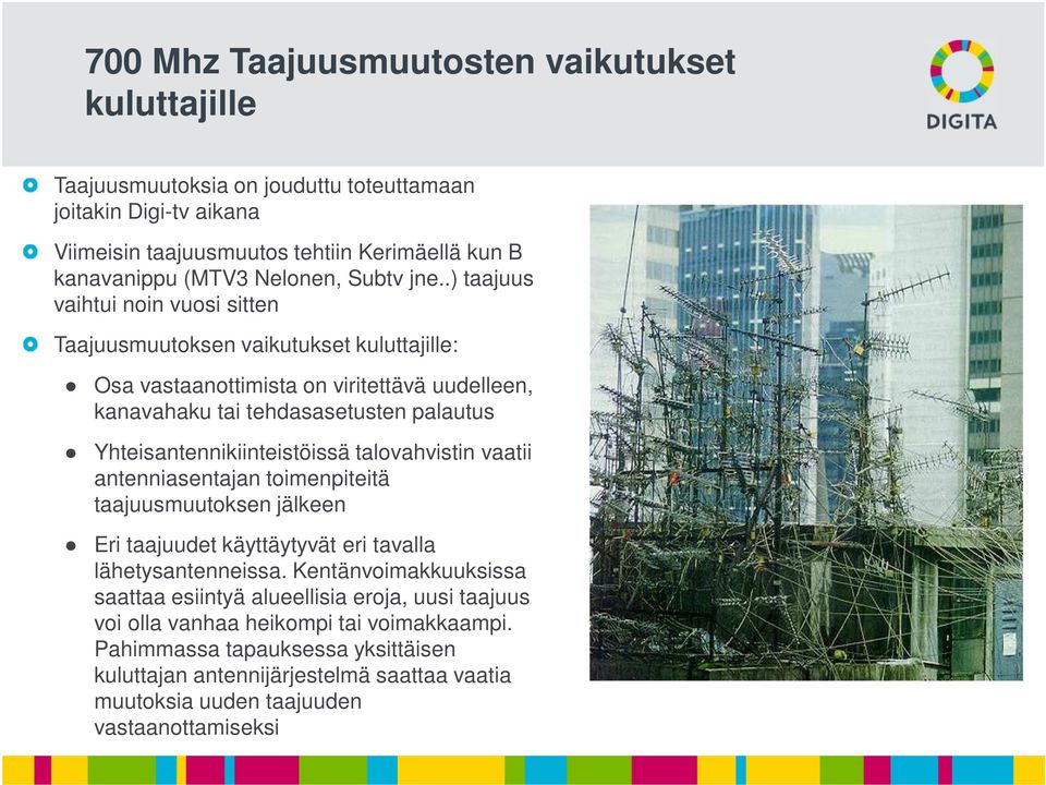 .) taajuus vaihtui noin vuosi sitten Taajuusmuutoksen vaikutukset kuluttajille: Osa vastaanottimista on viritettävä uudelleen, kanavahaku tai tehdasasetusten palautus