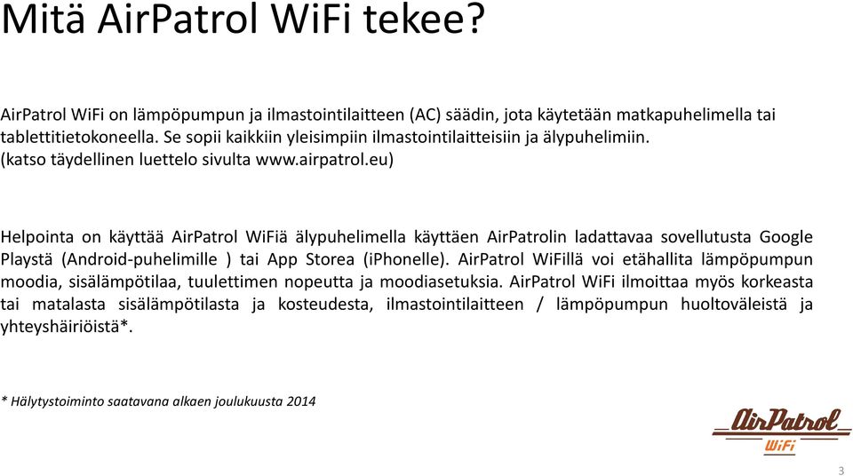 eu) Helpointa on käyttää AirPatrol WiFiä älypuhelimella käyttäen AirPatrolin ladattavaa sovellutusta Google Playstä (Android-puhelimille ) tai App Storea (iphonelle).