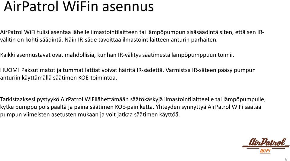 Paksut matot ja tummat lattiat voivat häiritä IR-sädettä. Varmistsa IR-säteen pääsy pumpun anturiin käyttämällä säätimen KOE-toimintoa.