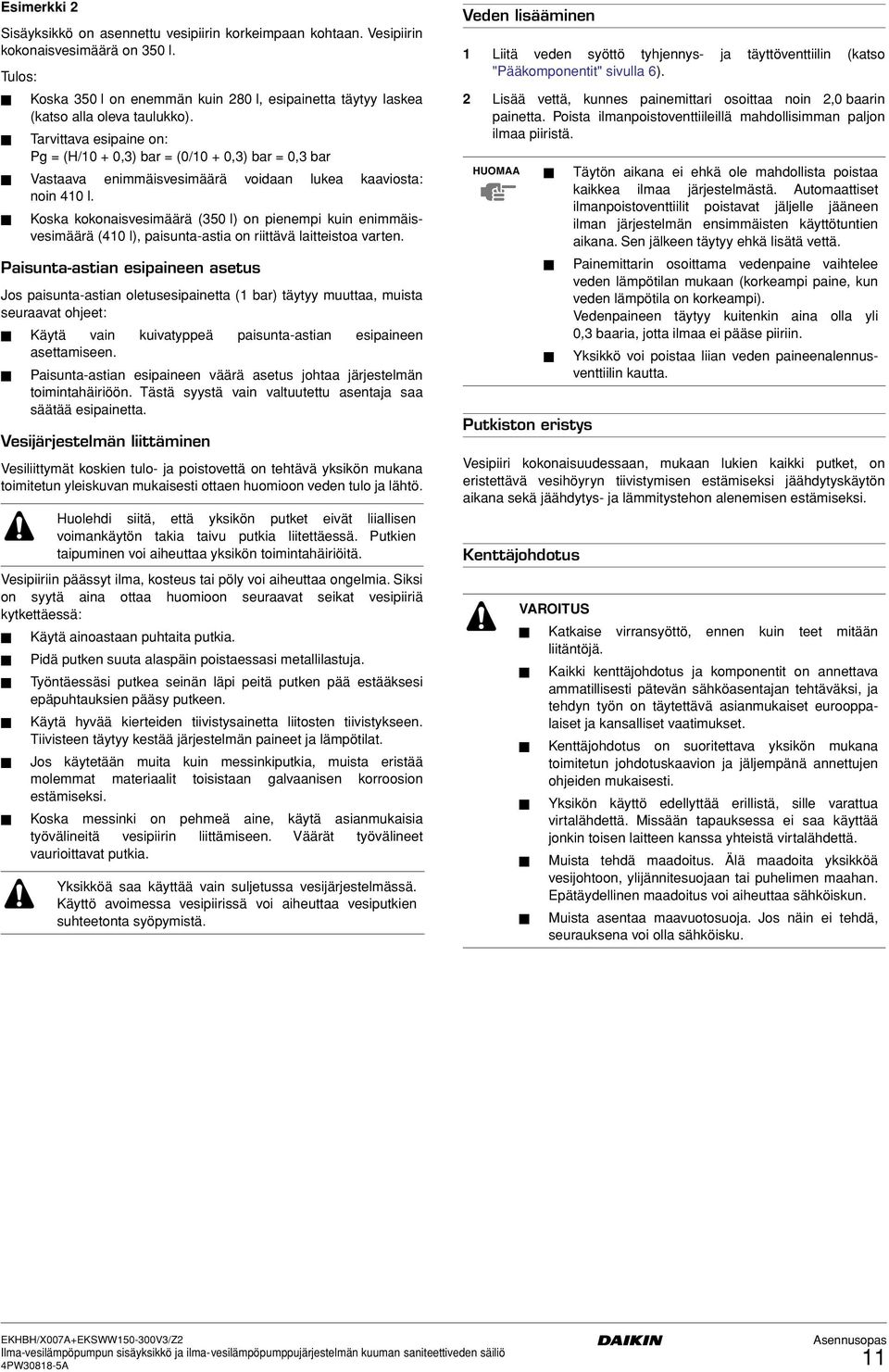 Koska kokonaisvesimäärä (50 l) on pienempi kuin enimmäisvesimäärä (0 l), paisunta-astia on riittävä laitteistoa varten.