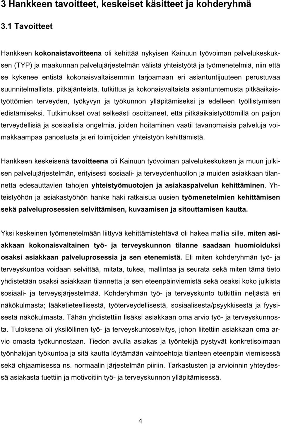 entistä kokonaisvaltaisemmin tarjoamaan eri asiantuntijuuteen perustuvaa suunnitelmallista, pitkäjänteistä, tutkittua ja kokonaisvaltaista asiantuntemusta pitkäaikaistyöttömien terveyden, työkyvyn ja