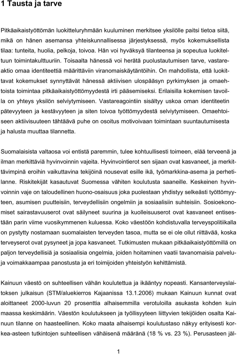 Toisaalta hänessä voi herätä puolustautumisen tarve, vastareaktio omaa identiteettiä määrittäviin viranomaiskäytäntöihin.