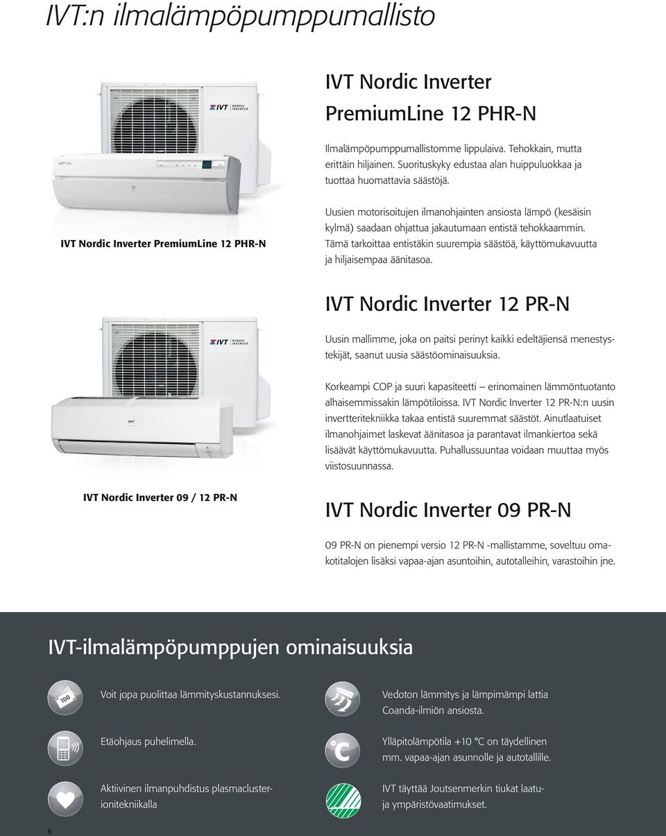 IVT Nordic Inverter PremiumLine 12 PHR-N Uusien motorisoitujen ilmanohjainten ansiosta lämpö (kesäisin kylmä) saadaan ohjattua jakautumaan entistä tehokkaammin.