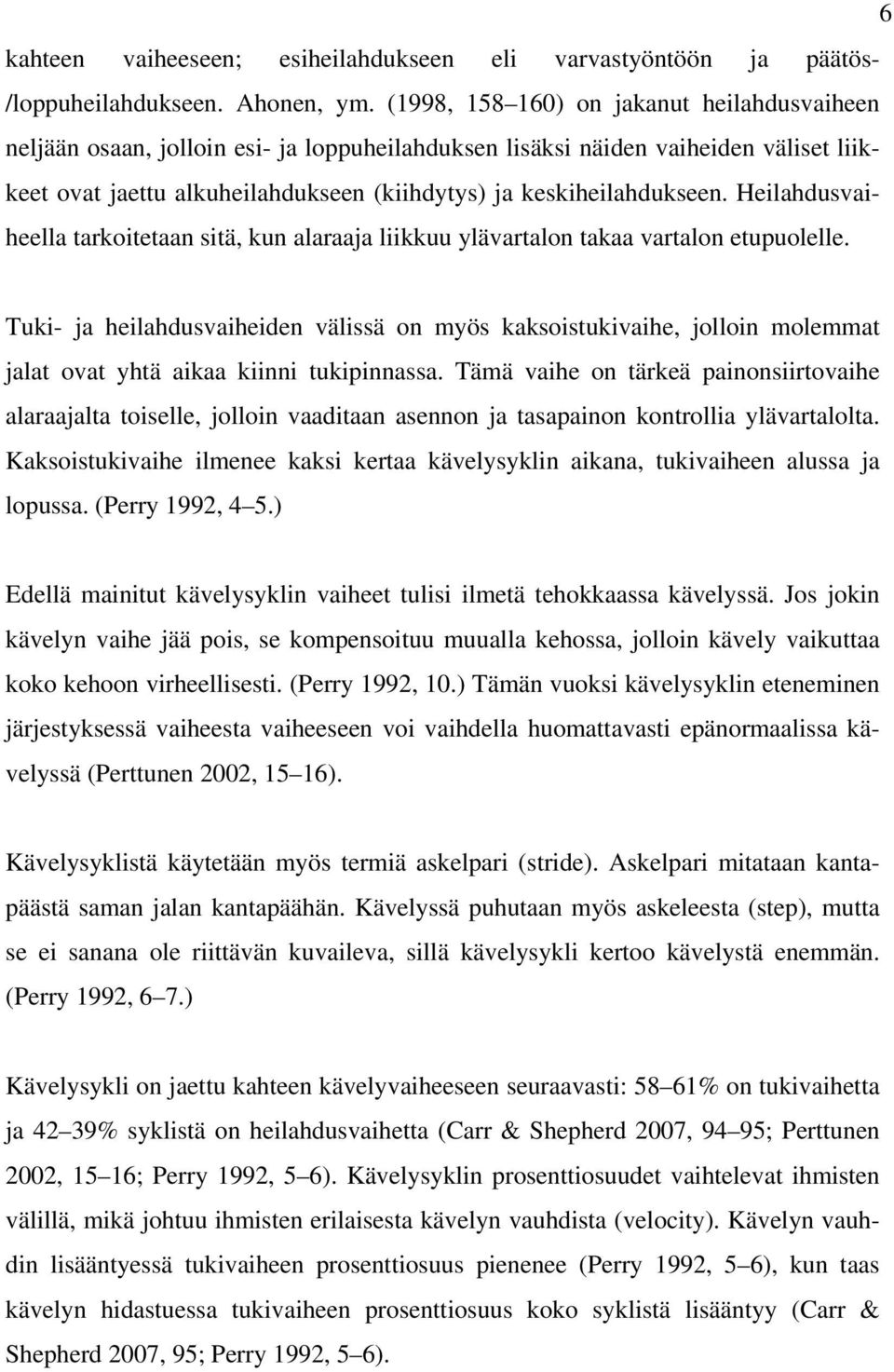 Heilahdusvaiheella tarkoitetaan sitä, kun alaraaja liikkuu ylävartalon takaa vartalon etupuolelle.