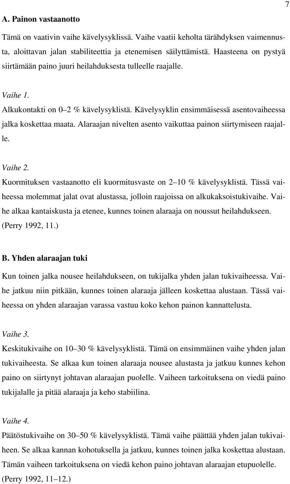 Alaraajan nivelten asento vaikuttaa painon siirtymiseen raajalle. Vaihe 2. Kuormituksen vastaanotto eli kuormitusvaste on 2 10 % kävelysyklistä.