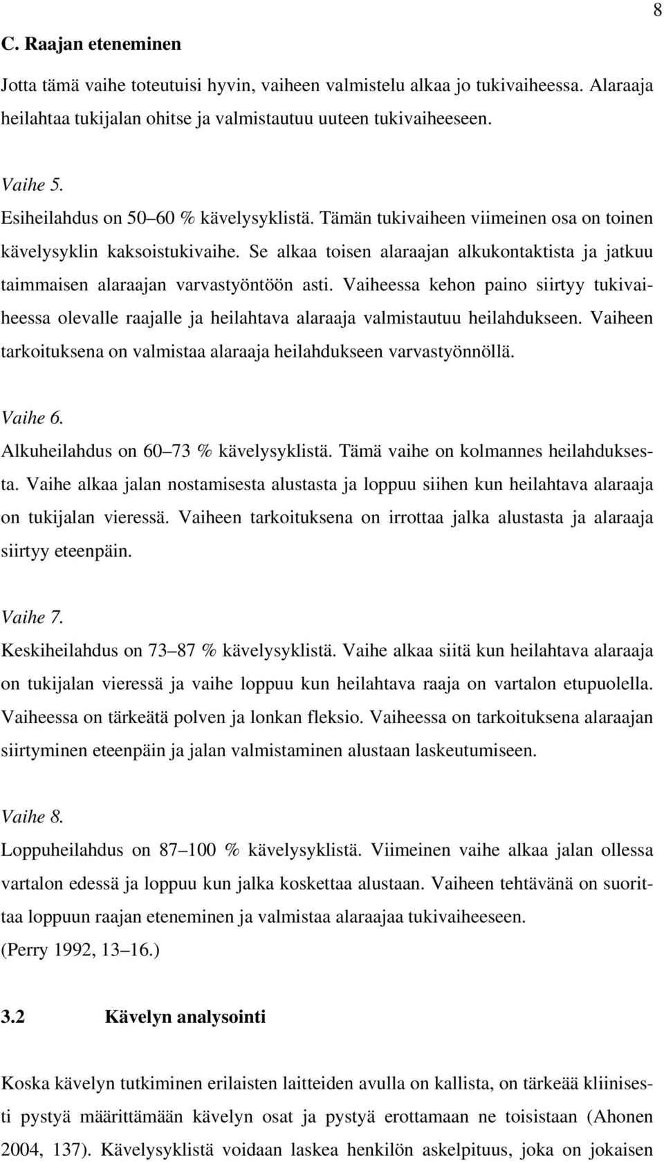 Se alkaa toisen alaraajan alkukontaktista ja jatkuu taimmaisen alaraajan varvastyöntöön asti.