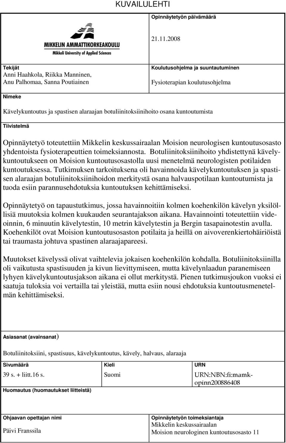 botuliinitoksiinihoito osana kuntoutumista Tiivistelmä Opinnäytetyö toteutettiin Mikkelin keskussairaalan Moision neurologisen kuntoutusosasto yhdentoista fysioterapeuttien toimeksiannosta.