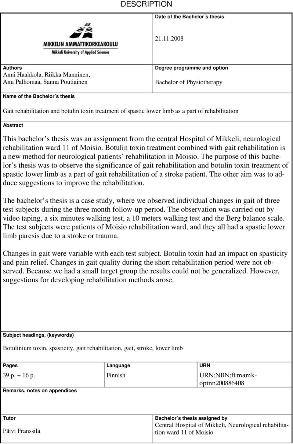 treatment of spastic lower limb as a part of rehabilitation Abstract This bachelor s thesis was an assignment from the central Hospital of Mikkeli, neurological rehabilitation ward 11 of Moisio.