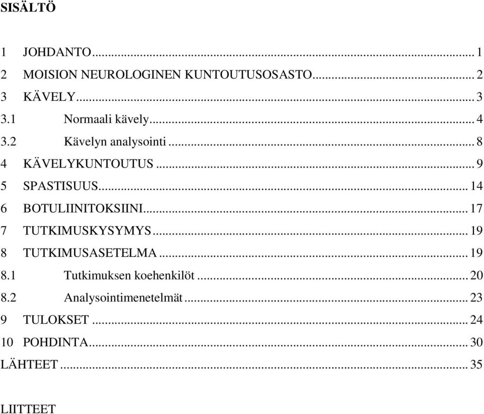 .. 14 6 BOTULIINITOKSIINI... 17 7 TUTKIMUSKYSYMYS... 19 8 TUTKIMUSASETELMA... 19 8.1 Tutkimuksen koehenkilöt.