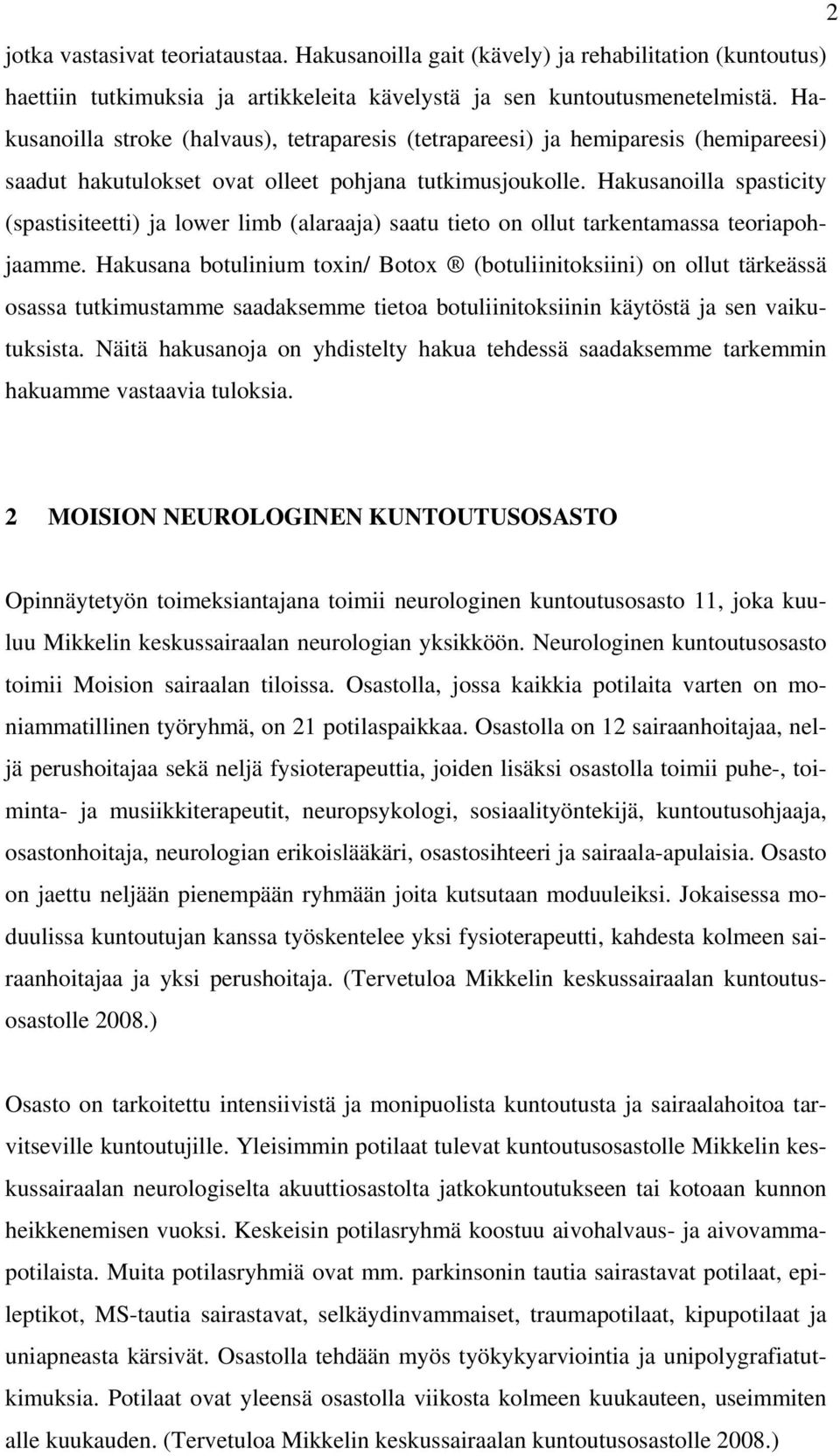 Hakusanoilla spasticity (spastisiteetti) ja lower limb (alaraaja) saatu tieto on ollut tarkentamassa teoriapohjaamme.