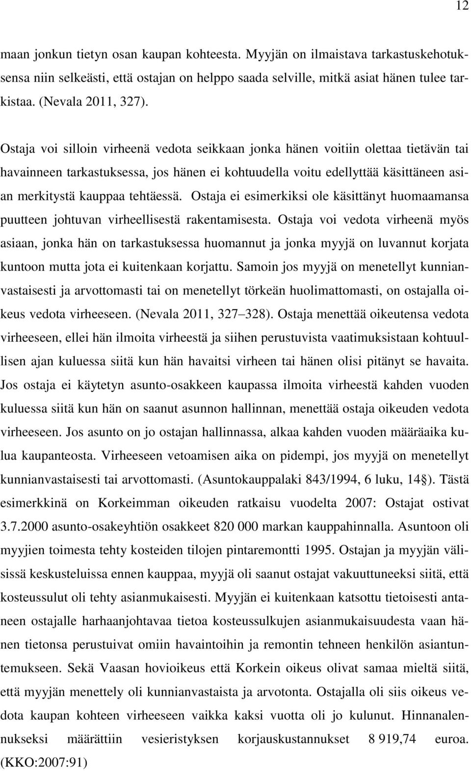 tehtäessä. Ostaja ei esimerkiksi ole käsittänyt huomaamansa puutteen johtuvan virheellisestä rakentamisesta.