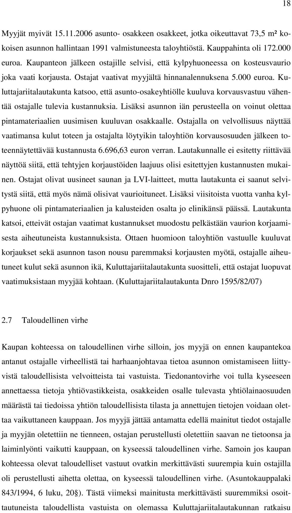 Kuluttajariitalautakunta katsoo, että asunto-osakeyhtiölle kuuluva korvausvastuu vähentää ostajalle tulevia kustannuksia.