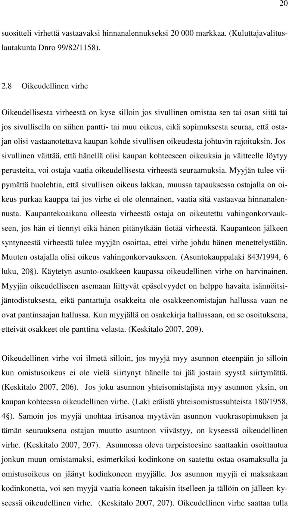 8 Oikeudellinen virhe Oikeudellisesta virheestä on kyse silloin jos sivullinen omistaa sen tai osan siitä tai jos sivullisella on siihen pantti- tai muu oikeus, eikä sopimuksesta seuraa, että ostajan