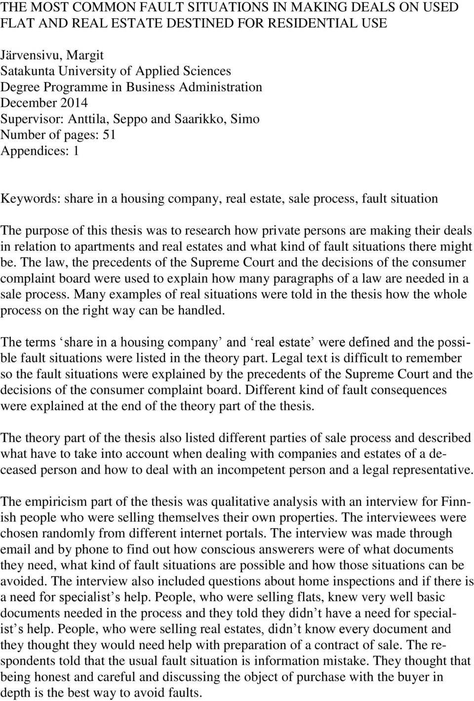 purpose of this thesis was to research how private persons are making their deals in relation to apartments and real estates and what kind of fault situations there might be.