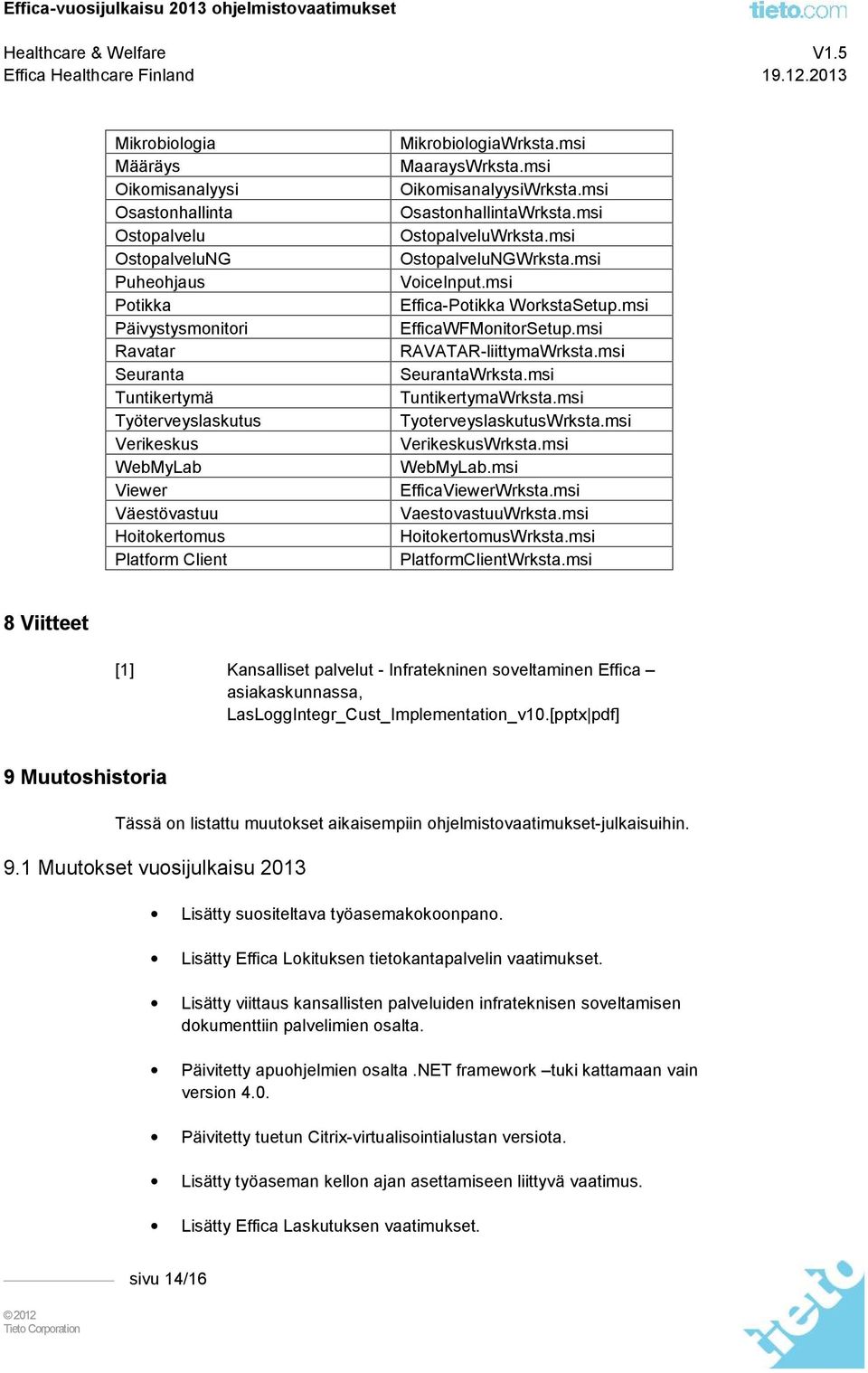 msi Effica-Potikka WorkstaSetup.msi EfficaWFMonitorSetup.msi RAVATAR-liittymaWrksta.msi SeurantaWrksta.msi TuntikertymaWrksta.msi TyoterveyslaskutusWrksta.msi VerikeskusWrksta.msi WebMyLab.