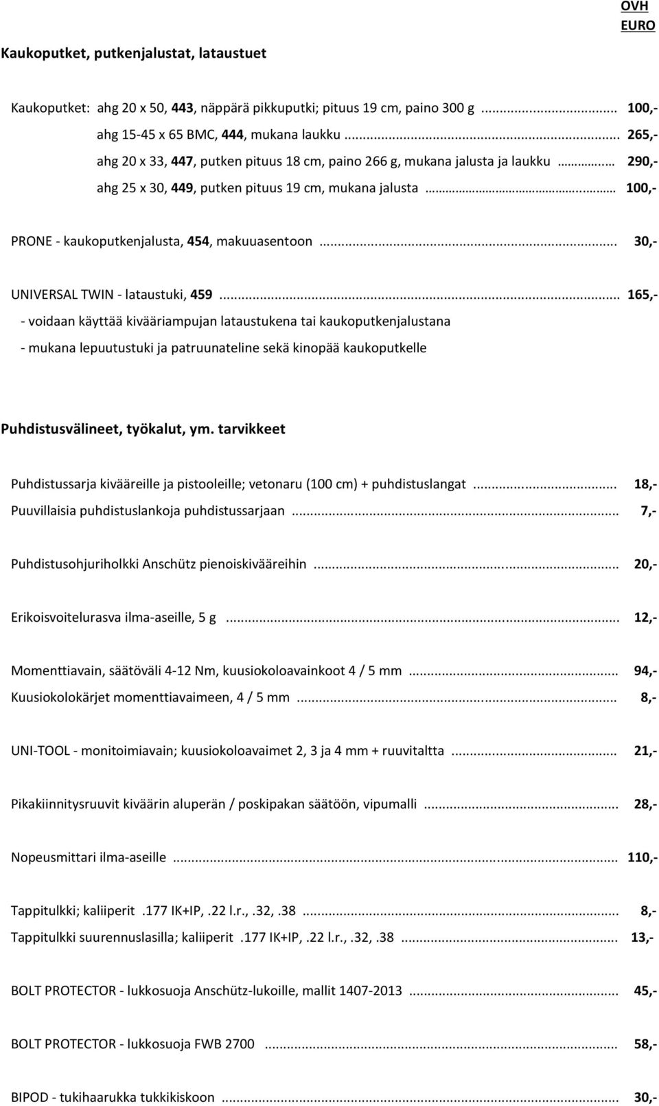 .. 100,- PRONE - kaukoputkenjalusta, 454, makuuasentoon... 30,- UNIVERSAL TWIN - lataustuki, 459.