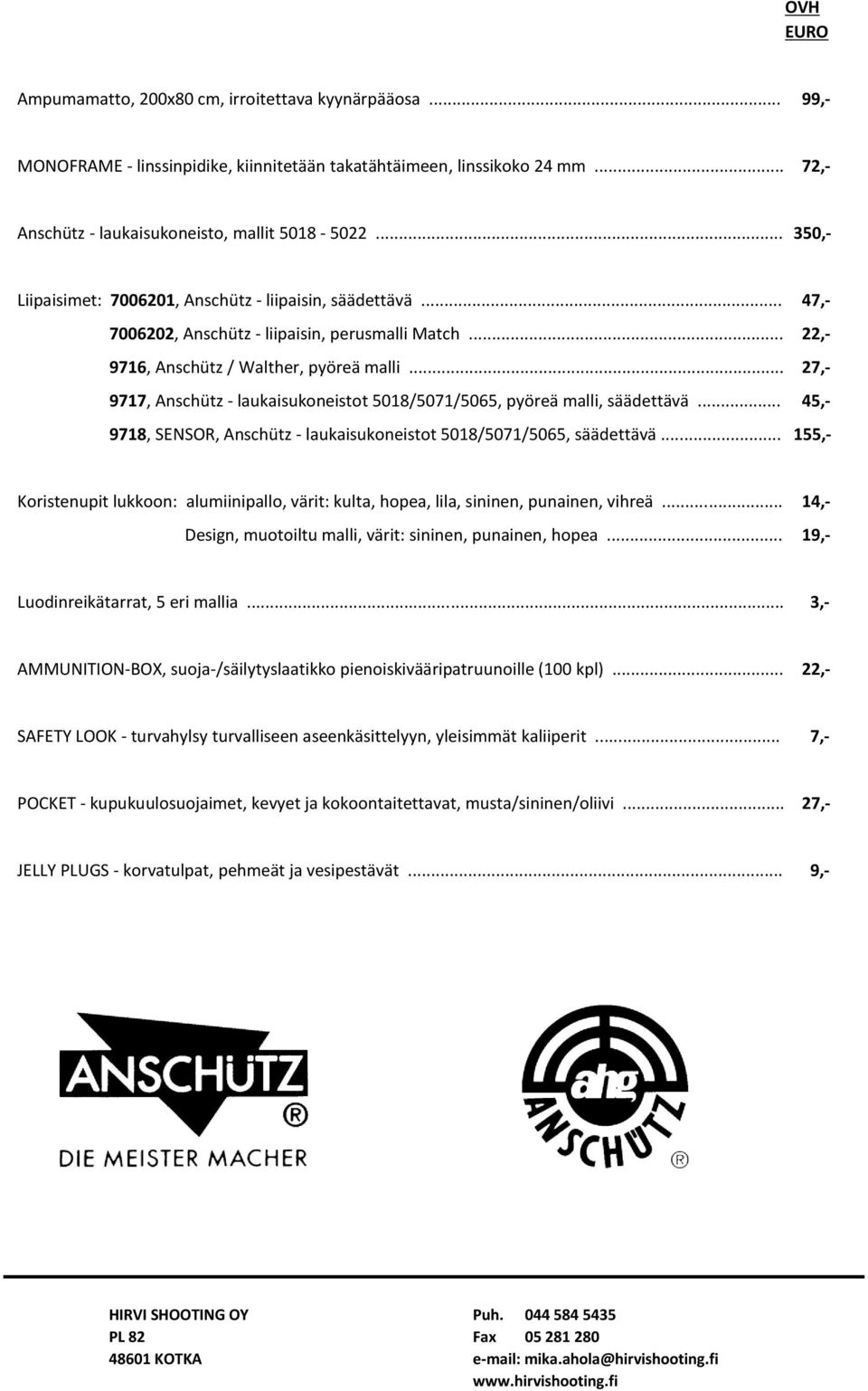 .. 27,- 9717, Anschütz - laukaisukoneistot 5018/5071/5065, pyöreä malli, säädettävä... 45,- 9718, SENSOR, Anschütz - laukaisukoneistot 5018/5071/5065, säädettävä.