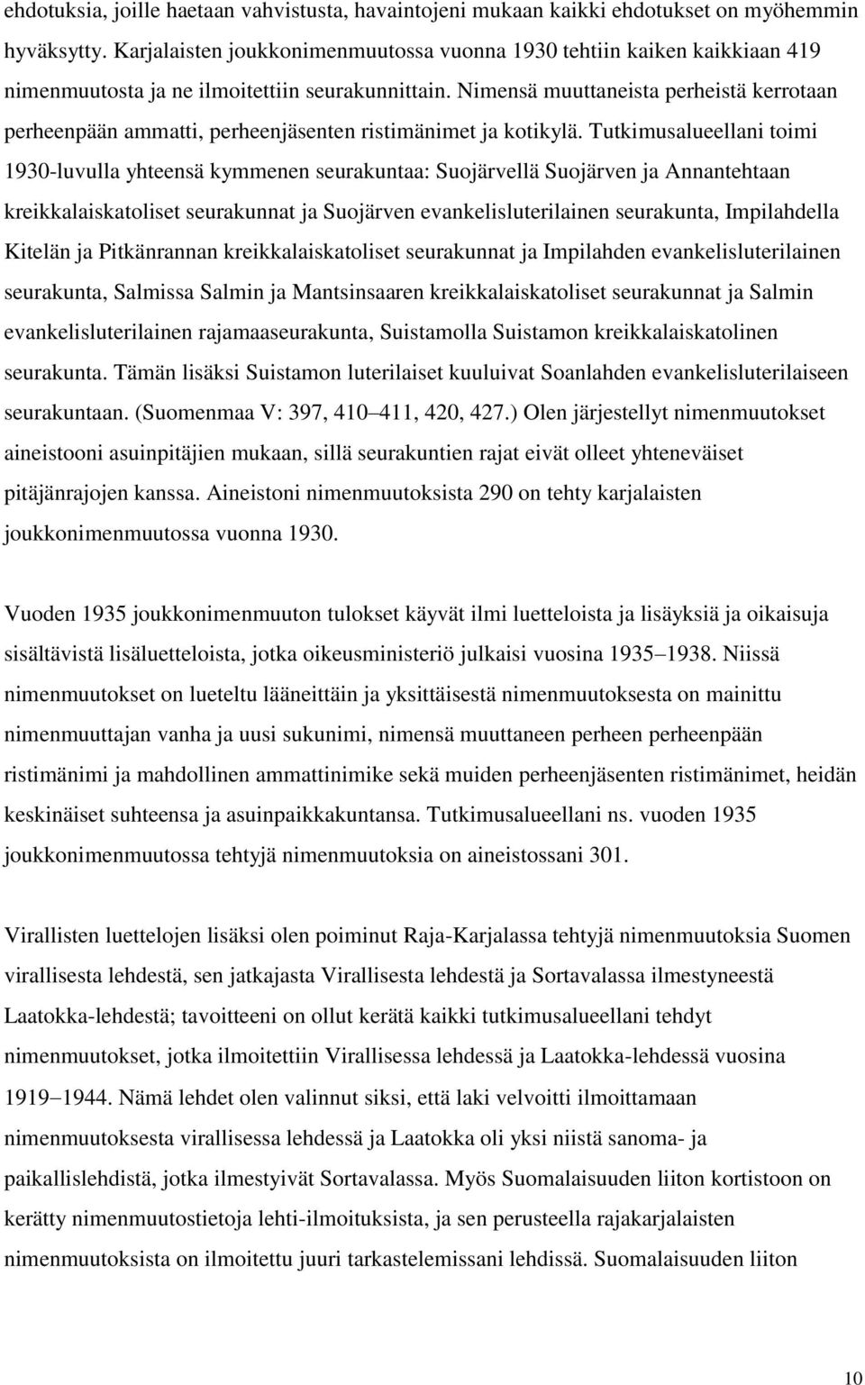 Nimensä muuttaneista perheistä kerrotaan perheenpään ammatti, perheenjäsenten ristimänimet ja kotikylä.