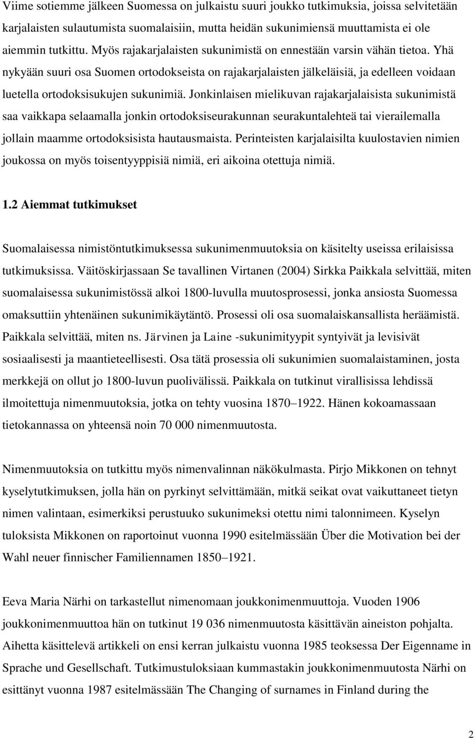 Jonkinlaisen mielikuvan rajakarjalaisista sukunimistä saa vaikkapa selaamalla jonkin ortodoksiseurakunnan seurakuntalehteä tai vierailemalla jollain maamme ortodoksisista hautausmaista.