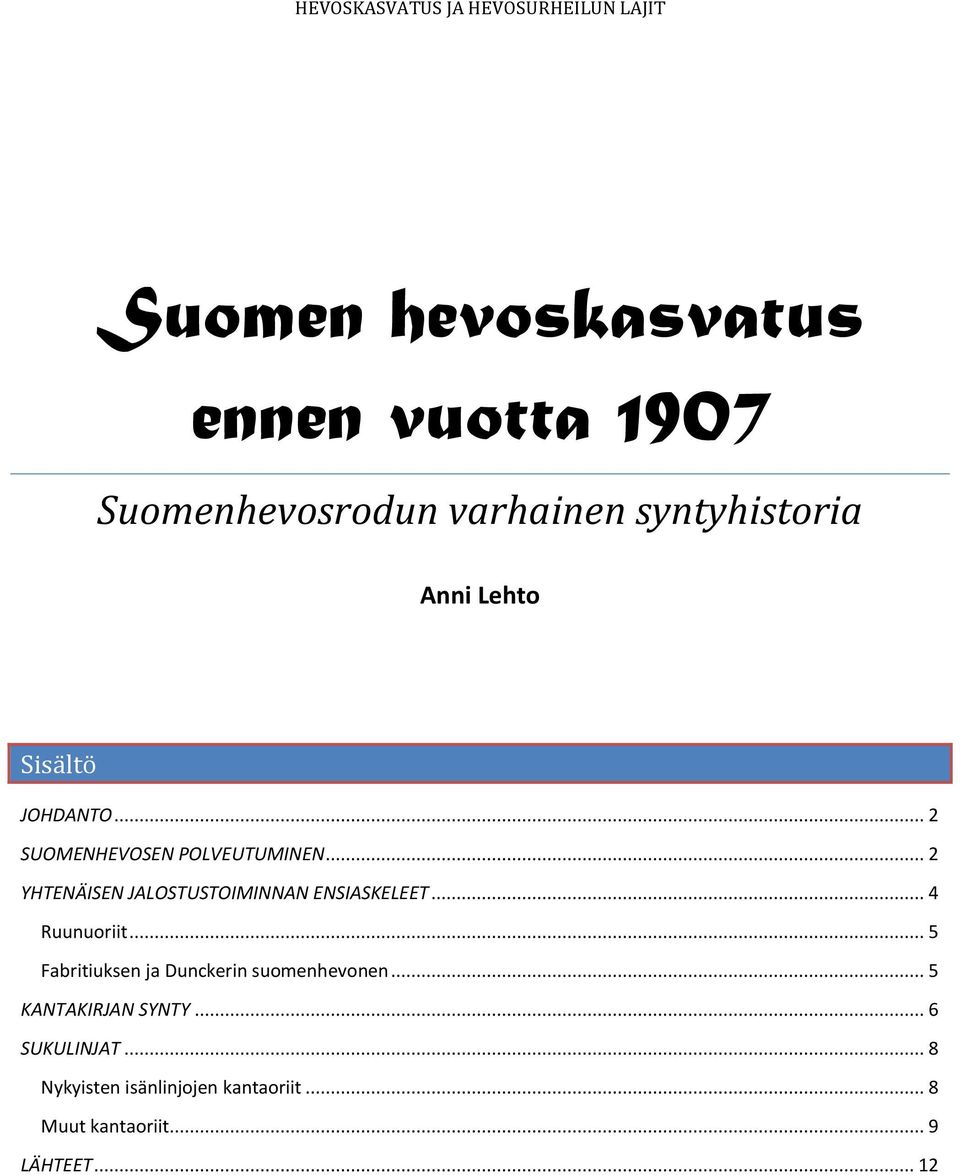 .. 2 YHTENÄISEN JALOSTUSTOIMINNAN ENSIASKELEET... 4 Ruunuoriit.