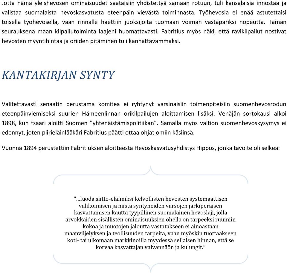Fabritius myös näki, että ravikilpailut nostivat hevosten myyntihintaa ja oriiden pitäminen tuli kannattavammaksi.