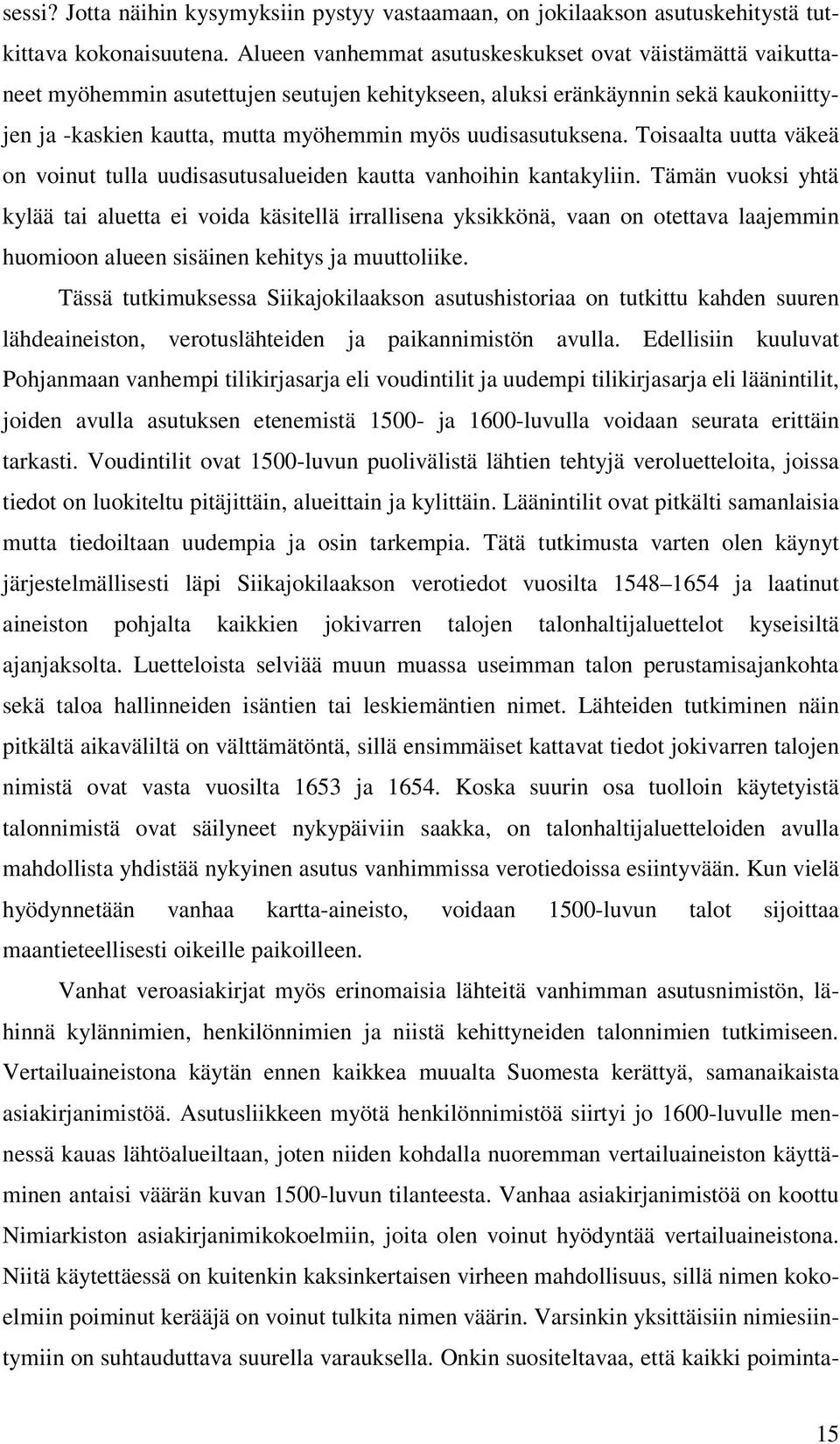 uudisasutuksena. Toisaalta uutta väkeä on voinut tulla uudisasutusalueiden kautta vanhoihin kantakyliin.