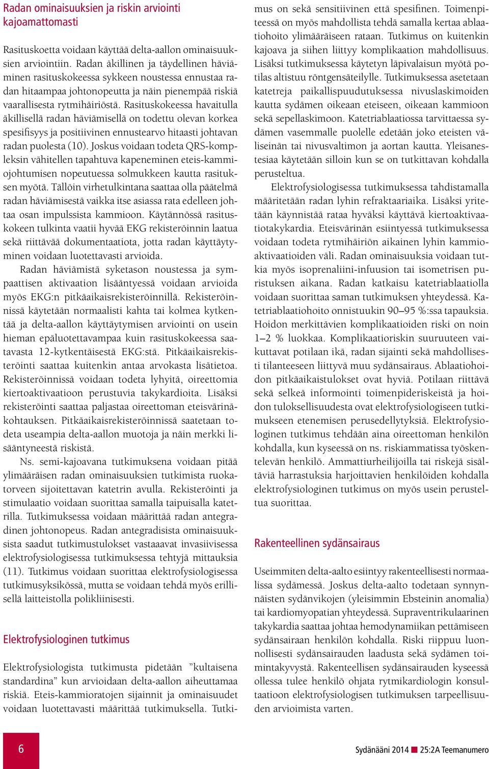 Rasituskokeessa havaitulla äkillisellä radan häviämisellä on todettu olevan korkea spesifisyys ja positiivinen ennustearvo hitaasti johtavan radan puolesta (10).