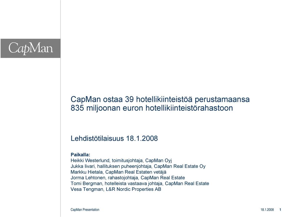 Estate Oy Markku Hietala, CapMan Real Estaten vetäjä Jorma Lehtonen, rahastojohtaja, CapMan Real Estate Tomi Bergman,