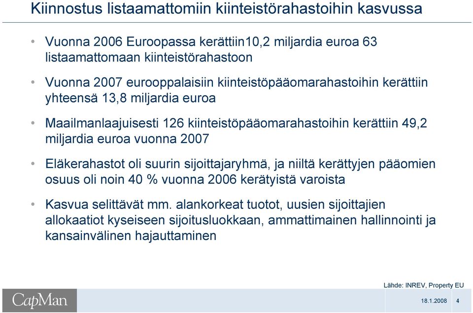 euroa vuonna 2007 Eläkerahastot oli suurin sijoittajaryhmä, ja niiltä kerättyjen pääomien osuus oli noin 40 % vuonna 2006 kerätyistä varoista Kasvua selittävät mm.