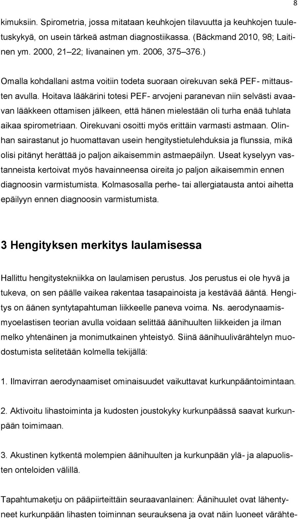 Hoitava lääkärini totesi PEF- arvojeni paranevan niin selvästi avaavan lääkkeen ottamisen jälkeen, että hänen mielestään oli turha enää tuhlata aikaa spirometriaan.