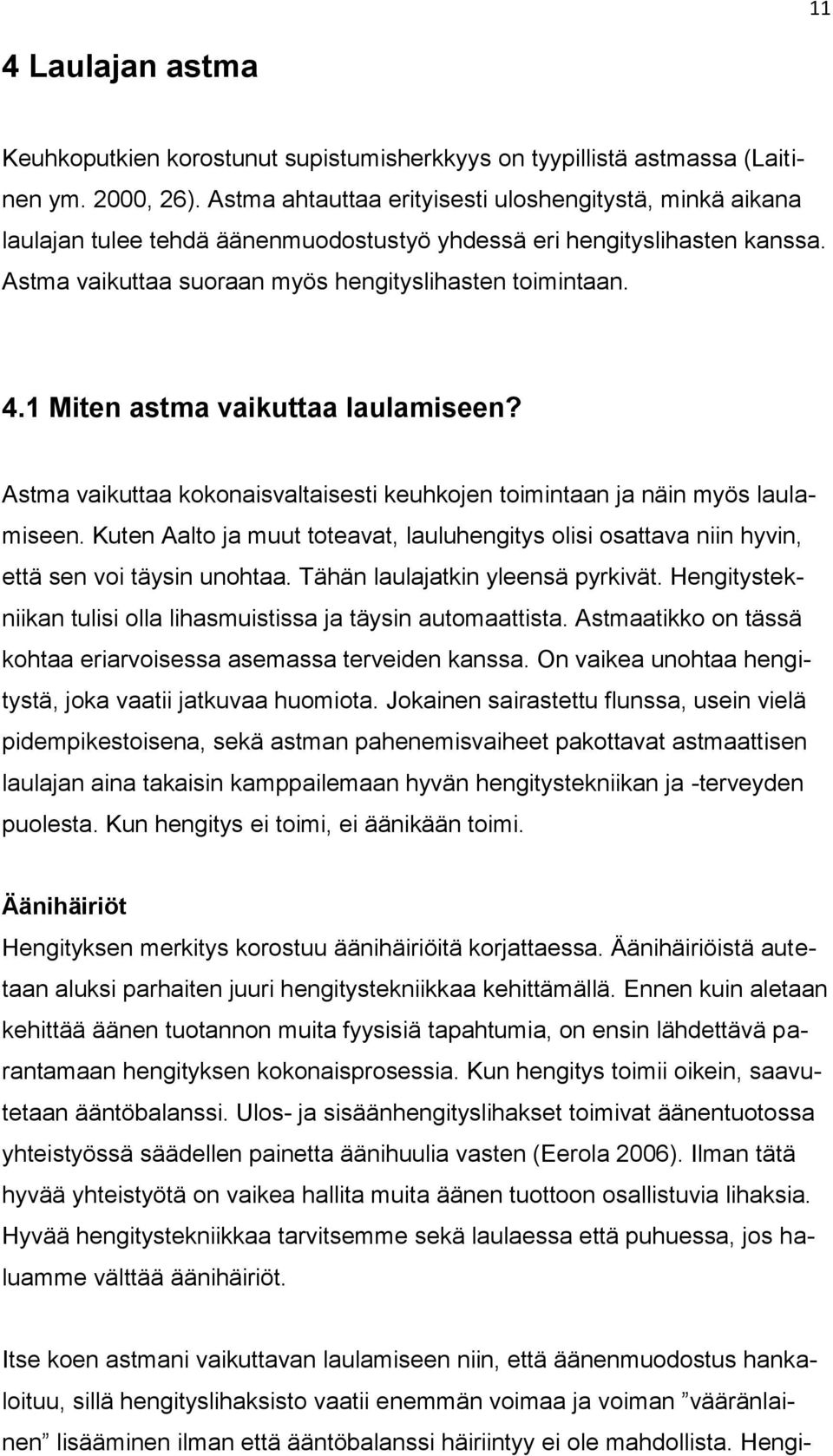 1 Miten astma vaikuttaa laulamiseen? Astma vaikuttaa kokonaisvaltaisesti keuhkojen toimintaan ja näin myös laulamiseen.