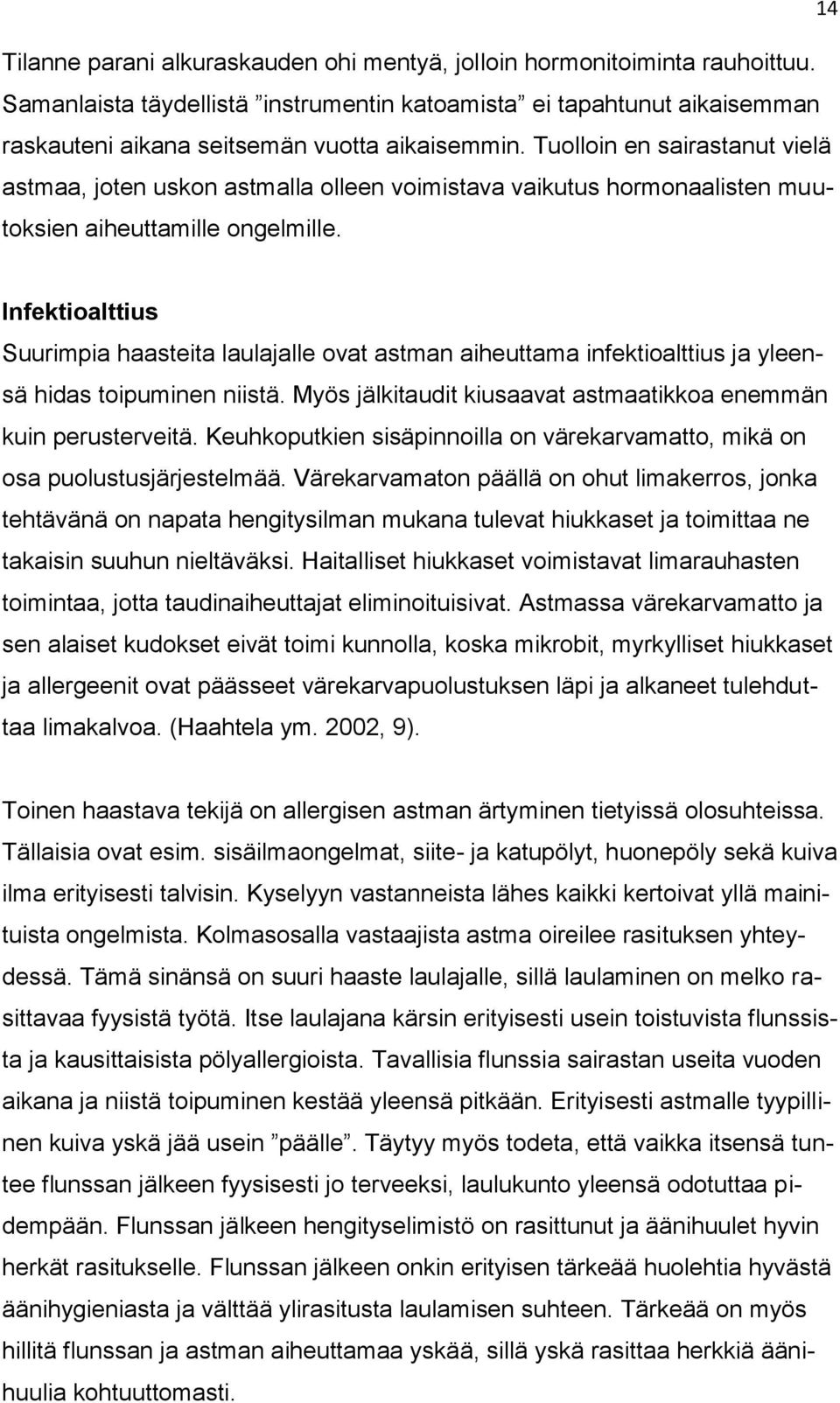 Tuolloin en sairastanut vielä astmaa, joten uskon astmalla olleen voimistava vaikutus hormonaalisten muutoksien aiheuttamille ongelmille.