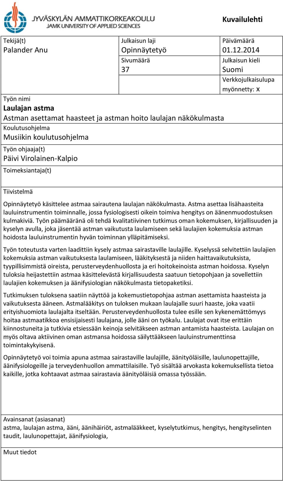 2014 Julkaisun kieli Suomi Verkkojulkaisulupa myönnetty: x Tiivistelmä Opinnäytetyö käsittelee astmaa sairautena laulajan näkökulmasta.