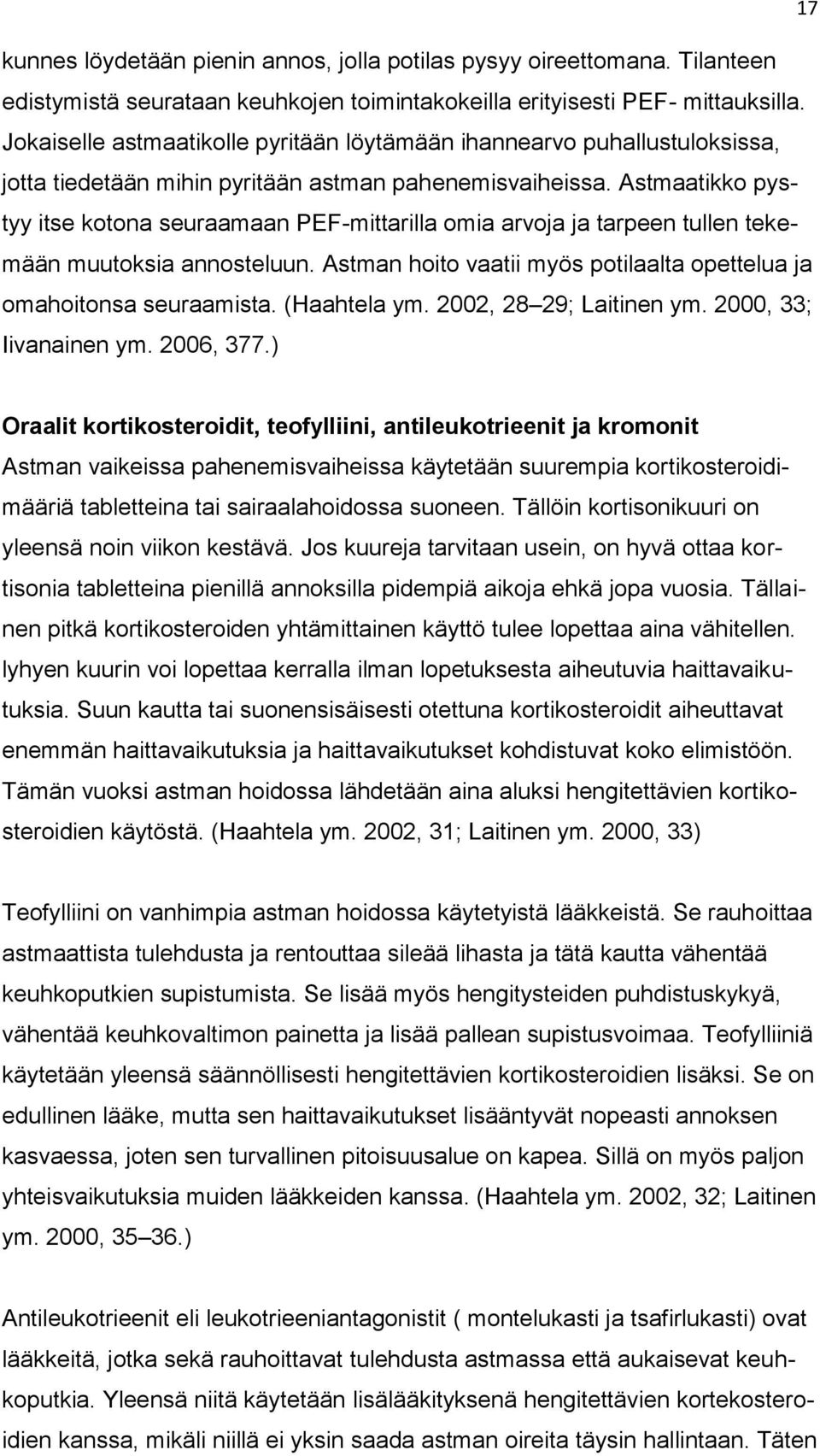 Astmaatikko pystyy itse kotona seuraamaan PEF-mittarilla omia arvoja ja tarpeen tullen tekemään muutoksia annosteluun. Astman hoito vaatii myös potilaalta opettelua ja omahoitonsa seuraamista.