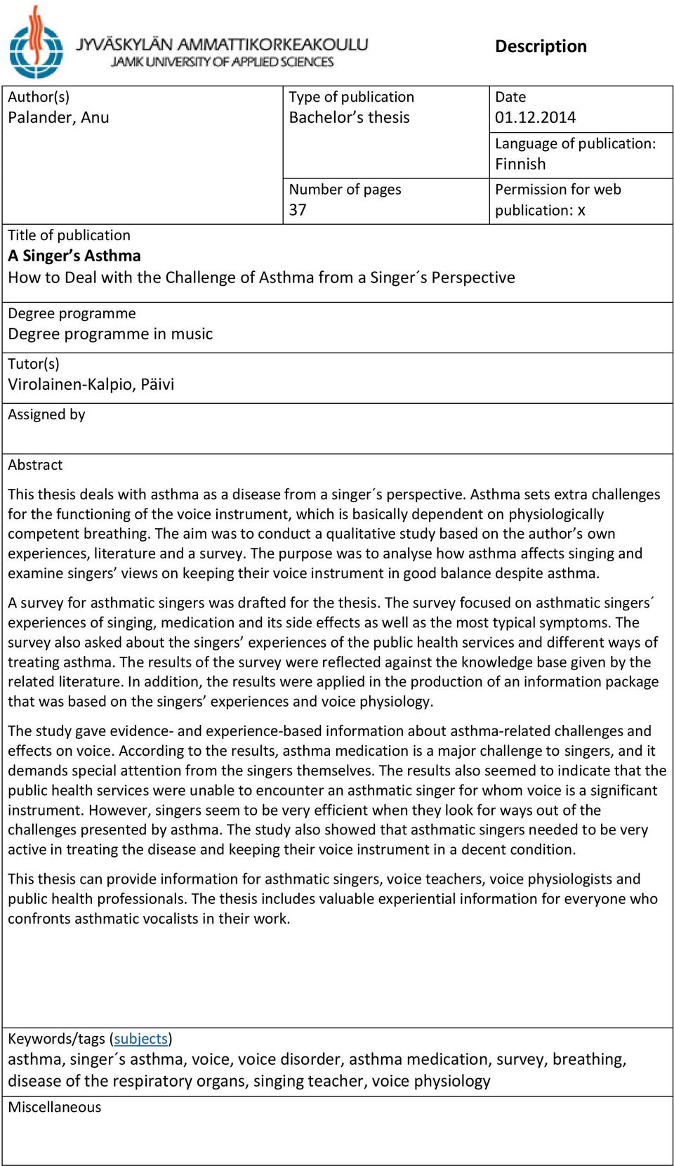 2014 Language of publication: Finnish Permission for web publication: x Abstract This thesis deals with asthma as a disease from a singer s perspective.