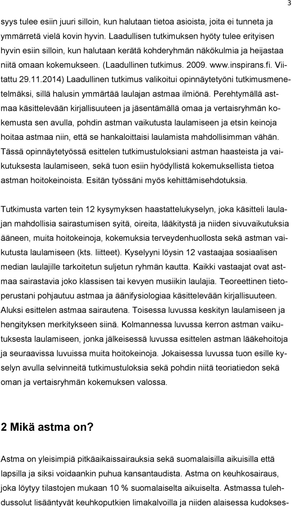 Viitattu 29.11.2014) Laadullinen tutkimus valikoitui opinnäytetyöni tutkimusmenetelmäksi, sillä halusin ymmärtää laulajan astmaa ilmiönä.