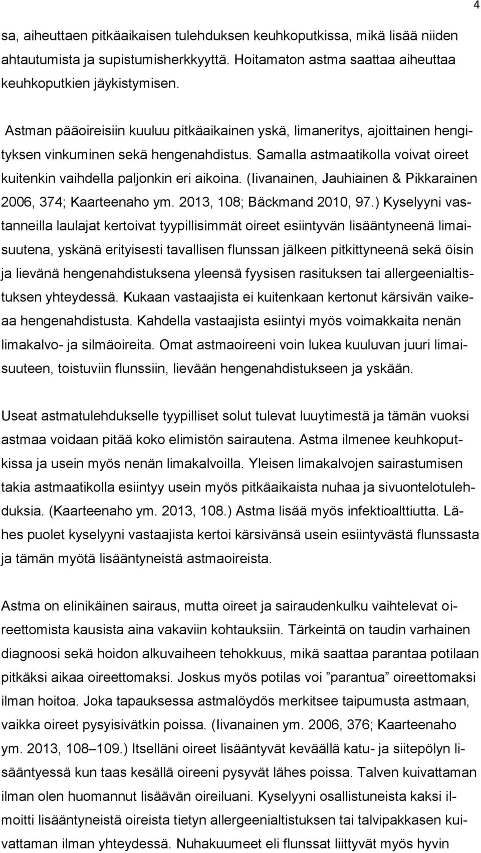 (Iivanainen, Jauhiainen & Pikkarainen 2006, 374; Kaarteenaho ym. 2013, 108; Bäckmand 2010, 97.