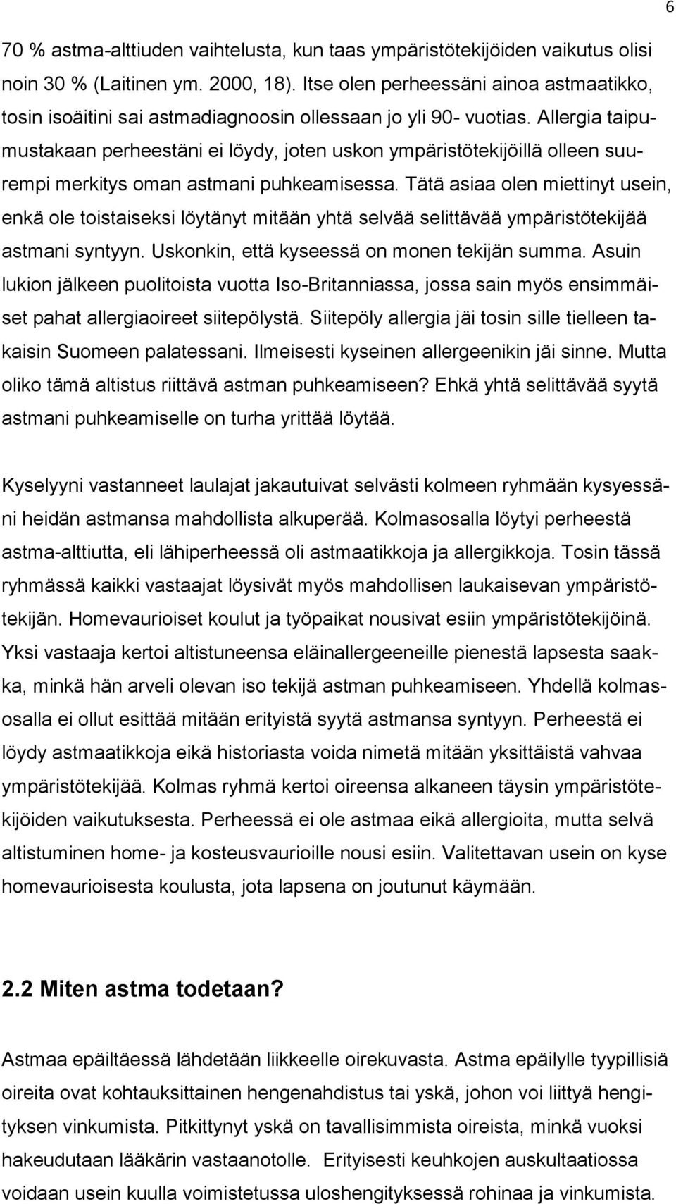 Allergia taipumustakaan perheestäni ei löydy, joten uskon ympäristötekijöillä olleen suurempi merkitys oman astmani puhkeamisessa.