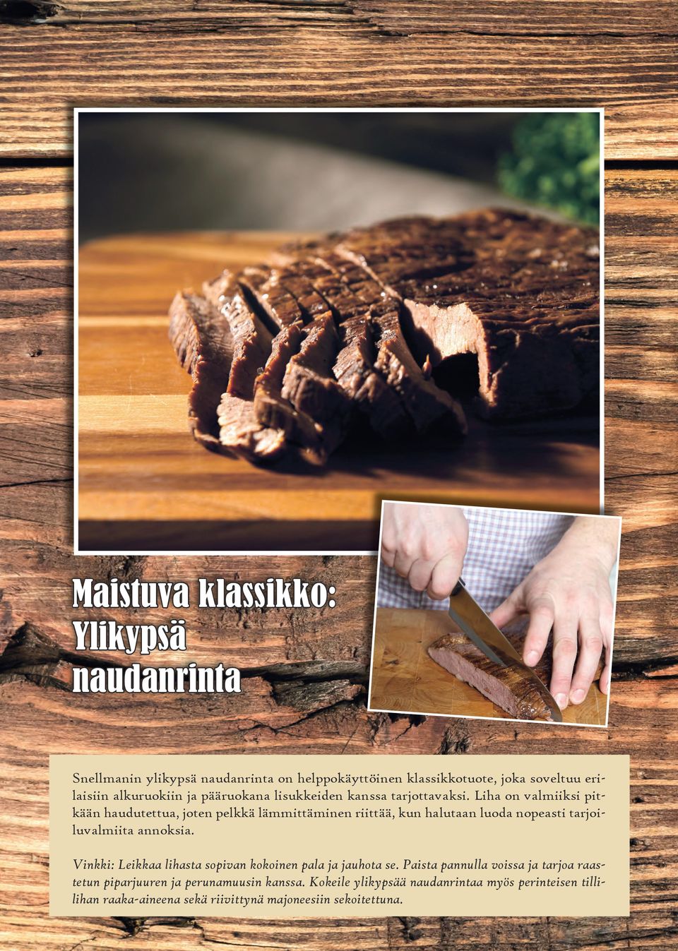 Liha on valmiiksi pitkään haudutettua, joten pelkkä lämmittäminen riittää, kun halutaan luoda nopeasti tarjoiluvalmiita annoksia.