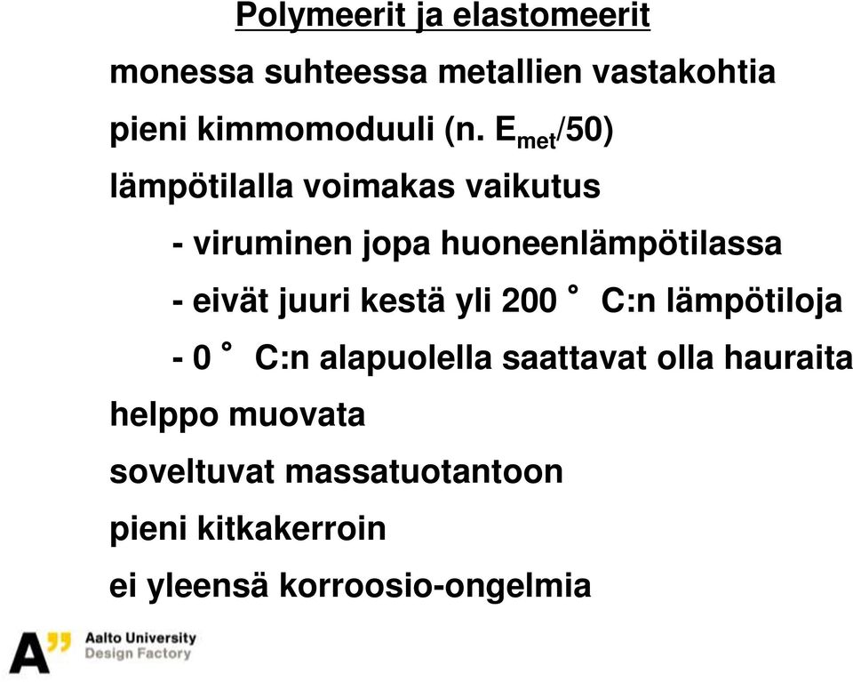 eivät juuri kestä yli 200 C:n lämpötiloja - 0 C:n alapuolella saattavat olla hauraita