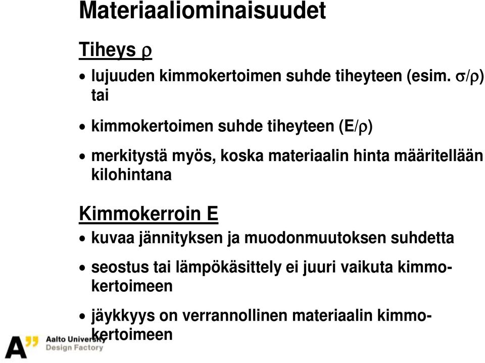 määritellään kilohintana Kimmokerroin E kuvaa jännityksen ja muodonmuutoksen suhdetta